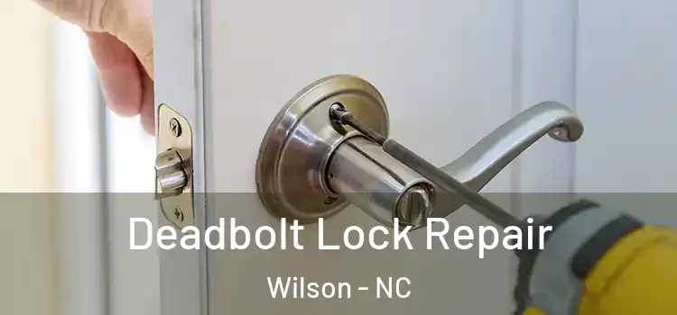 Deadbolt Lock Repair Wilson - NC