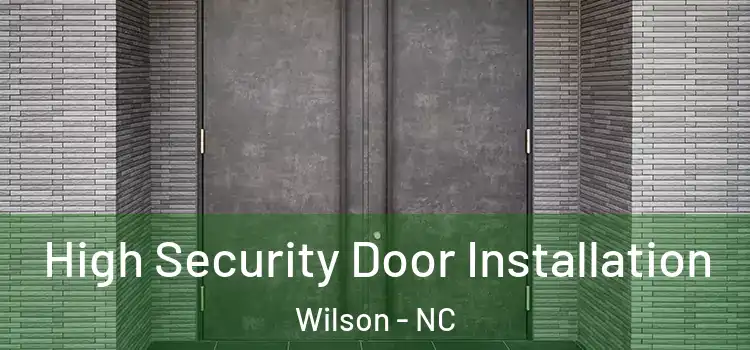 High Security Door Installation Wilson - NC