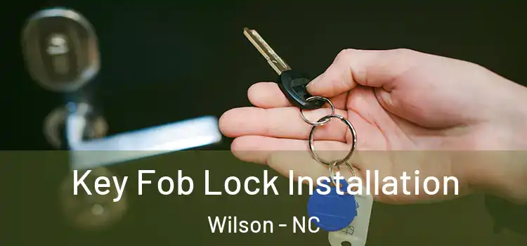 Key Fob Lock Installation Wilson - NC
