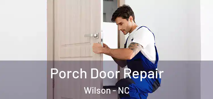  Porch Door Repair Wilson - NC